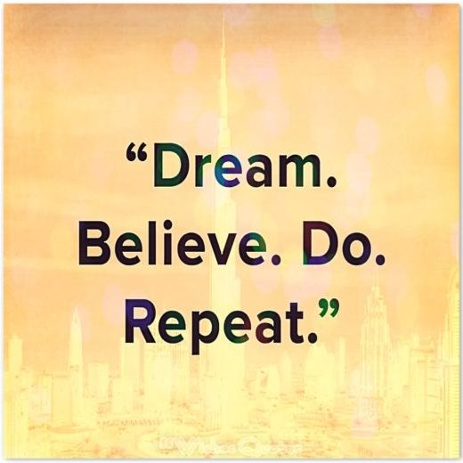 Quote of the Day – "Dream. Believe. Do. Repeat."