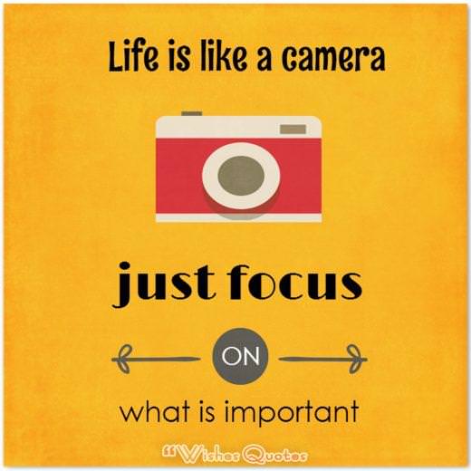 Quote of the Day: Life Is Like A Camera. Just Focus On What Is Important.